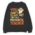 Halloween Preschool Teacher You Can't Scare Me Im A Teacher Women Crewneck Sweatshirt, novelty gifts, funny gifts