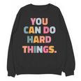 You Can Do Hard Things Teacher For Men Women Girls Kids Women Crewneck Sweatshirt, novelty gifts, funny gifts You Can Do Hard Things Teacher For Men Women Girls Kids Women Crewneck Sweatshirt, novelty gifts, funny gifts