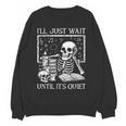 I'Ll Just Wait Until It's Quiet Skeleton Halloween Teacher Women Crewneck Sweatshirt, novelty gifts, funny gifts I'Ll Just Wait Until It's Quiet Skeleton Halloween Teacher Women Crewneck Sweatshirt, novelty gifts, funny gifts