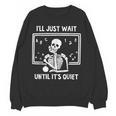 I'Ll Just Wait Until It's Quiet Skeleton Teacher Great Women Crewneck Sweatshirt, novelty gifts, funny gifts I'Ll Just Wait Until It's Quiet Skeleton Teacher Great Women Crewneck Sweatshirt, novelty gifts, funny gifts