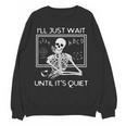 I'Ll Just Wait Until It's Quiet Teacher Meme Skeleton For Men Women Women Crewneck Sweatshirt, novelty gifts, funny gifts I'Ll Just Wait Until It's Quiet Teacher Meme Skeleton For Men Women Women Crewneck Sweatshirt, novelty gifts, funny gifts