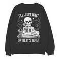 I'Ll Wait Until It's Quiet Tshirt Skeleton Teacher Halloween Women Crewneck Sweatshirt, novelty gifts, funny gifts I'Ll Wait Until It's Quiet Tshirt Skeleton Teacher Halloween Women Crewneck Sweatshirt, novelty gifts, funny gifts