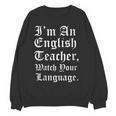 I'm An English Teacher Watch Your Language Teachers Women Crewneck Sweatshirt, novelty gifts, funny gifts