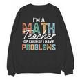 I'm A Math Teacher Of Course I Have Problems Back To School Women Crewneck Sweatshirt, novelty gifts, funny gifts