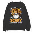 I'm A Math Teacher I'm Scary All Year Long Spooky Halloween Women Crewneck Sweatshirt, novelty gifts, funny gifts I'm A Math Teacher I'm Scary All Year Long Spooky Halloween Women Crewneck Sweatshirt, novelty gifts, funny gifts