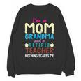 I'm Mom Grandma And A Retired Teacher Nothing Scares Me Men Women Women Crewneck Sweatshirt, novelty gifts, funny gifts I'm Mom Grandma And A Retired Teacher Nothing Scares Me Men Women Women Crewneck Sweatshirt, novelty gifts, funny gifts
