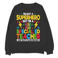 I'm Not a Superhero But I'm a SPED Special Education Teacher Women Crewneck Sweatshirt, novelty gifts, funny gifts