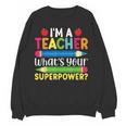I'm A Teacher What's Your Superpower Back To School Women Crewneck Sweatshirt, novelty gifts, funny gifts I'm A Teacher What's Your Superpower Back To School Women Crewneck Sweatshirt, novelty gifts, funny gifts