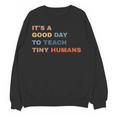 It's a Good Day To Teach Tiny Humans I Teacher Women Crewneck Sweatshirt, novelty gifts, funny gifts It's a Good Day To Teach Tiny Humans I Teacher Women Crewneck Sweatshirt, novelty gifts, funny gifts