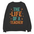 The Life Of A Teacher Women Crewneck Sweatshirt, novelty gifts, funny gifts The Life Of A Teacher Women Crewneck Sweatshirt, novelty gifts, funny gifts