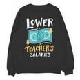 Lower Teacher's Salaries For Men Women Girls Kids Women Crewneck Sweatshirt, novelty gifts, funny gifts Lower Teacher's Salaries For Men Women Girls Kids Women Crewneck Sweatshirt, novelty gifts, funny gifts