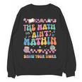 The Math Ain't Mathin Show Your Work Math Teacher Crew Women Crewneck Sweatshirt, novelty gifts, funny gifts The Math Ain't Mathin Show Your Work Math Teacher Crew Women Crewneck Sweatshirt, novelty gifts, funny gifts