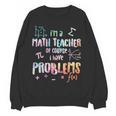 Im A Math Teacher Of Course I Have Problems Men Women Women Crewneck Sweatshirt, novelty gifts, funny gifts Im A Math Teacher Of Course I Have Problems Men Women Women Crewneck Sweatshirt, novelty gifts, funny gifts