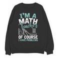 Im A Math Teacher Of Course I Have Problems Teacher Women Crewneck Sweatshirt, novelty gifts, funny gifts Im A Math Teacher Of Course I Have Problems Teacher Women Crewneck Sweatshirt, novelty gifts, funny gifts