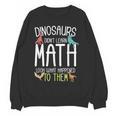 Math Teacher Dinosaurs Didn't Learn Math Mathematics Women Crewneck Sweatshirt, novelty gifts, funny gifts Math Teacher Dinosaurs Didn't Learn Math Mathematics Women Crewneck Sweatshirt, novelty gifts, funny gifts