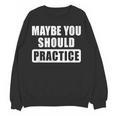 Maybe You Should Practice Music Teacher Band Director Women Crewneck Sweatshirt, novelty gifts, funny gifts Maybe You Should Practice Music Teacher Band Director Women Crewneck Sweatshirt, novelty gifts, funny gifts