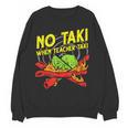 No Taki When Teacher Taki Education Classroom Teacher For Men Women Girls Kids Women Crewneck Sweatshirt, novelty gifts, funny gifts