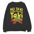 No Taki When Teacher Taki Teacher Pun Humor Women Crewneck Sweatshirt, novelty gifts, funny gifts