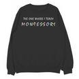 The One Where I Teach Montessori Montessori Teacher Women Crewneck Sweatshirt, novelty gifts, funny gifts