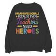 Paraprofessionals Because Even Teachers Need Heroes Women Crewneck Sweatshirt, novelty gifts, funny gifts Paraprofessionals Because Even Teachers Need Heroes Women Crewneck Sweatshirt, novelty gifts, funny gifts