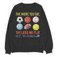PE Teacher The More You Say Physical Education Teacher Women Crewneck Sweatshirt, novelty gifts, funny gifts