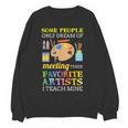 Some People Only Dream Of Meeting Art Teacher Teachers Women Crewneck Sweatshirt, novelty gifts, funny gifts