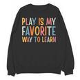 Play Is My Favorite Way To Learn Special Education Teacher Women Crewneck Sweatshirt, novelty gifts, funny gifts Play Is My Favorite Way To Learn Special Education Teacher Women Crewneck Sweatshirt, novelty gifts, funny gifts