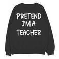 Pretend I'm a Teacher Lazy Last Minute Halloween Costume Women Crewneck Sweatshirt, novelty gifts, funny gifts Pretend I'm a Teacher Lazy Last Minute Halloween Costume Women Crewneck Sweatshirt, novelty gifts, funny gifts