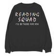 Reading Squad I'Ll Be There For You Reading Lover Teacher Women Crewneck Sweatshirt, novelty gifts, funny gifts Reading Squad I'Ll Be There For You Reading Lover Teacher Women Crewneck Sweatshirt, novelty gifts, funny gifts