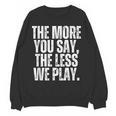 The More You Say The Less We Play Men Women PE Teacher Women Crewneck Sweatshirt, novelty gifts, funny gifts The More You Say The Less We Play Men Women PE Teacher Women Crewneck Sweatshirt, novelty gifts, funny gifts