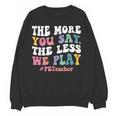 The More You Say The Less We Play PE Teacher Men Women Women Crewneck Sweatshirt, novelty gifts, funny gifts The More You Say The Less We Play PE Teacher Men Women Women Crewneck Sweatshirt, novelty gifts, funny gifts