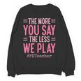 The More You Say The Less We Play PE Teacher Women Crewneck Sweatshirt, novelty gifts, funny gifts The More You Say The Less We Play PE Teacher Women Crewneck Sweatshirt, novelty gifts, funny gifts