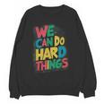 School Teachers Motivational Quote We Can Do Hard Things Men Women Kids Women Crewneck Sweatshirt, novelty gifts, funny gifts School Teachers Motivational Quote We Can Do Hard Things Men Women Kids Women Crewneck Sweatshirt, novelty gifts, funny gifts