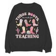 These Boots Are Made For Teaching Western Cowgirl Teacher Women Crewneck Sweatshirt, novelty gifts, funny gifts