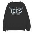 Sorry I Can't IEPS Are Due Special Education Teacher For Men Women Women Crewneck Sweatshirt, novelty gifts, funny gifts Sorry I Can't IEPS Are Due Special Education Teacher For Men Women Women Crewneck Sweatshirt, novelty gifts, funny gifts
