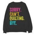 Sorry Can't Quilting Bye Teacher Student Quilting Women Crewneck Sweatshirt, novelty gifts, funny gifts Sorry Can't Quilting Bye Teacher Student Quilting Women Crewneck Sweatshirt, novelty gifts, funny gifts