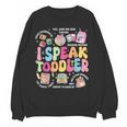 I Speak Toddler Back To School Teacher Women Crewneck Sweatshirt, novelty gifts, funny gifts I Speak Toddler Back To School Teacher Women Crewneck Sweatshirt, novelty gifts, funny gifts