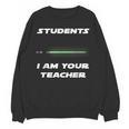 Students I Am Your Teacher T-Shirt Women Crewneck Sweatshirt, novelty gifts, funny gifts