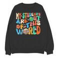 My Students Are Out Of This World Space Groovy Teacher Women Crewneck Sweatshirt, novelty gifts, funny gifts My Students Are Out Of This World Space Groovy Teacher Women Crewneck Sweatshirt, novelty gifts, funny gifts