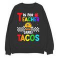 T Is For Teacher And Tacos For Teacher & Tacos Lovers Women Crewneck Sweatshirt, novelty gifts, funny gifts