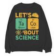 Lets Tacos Bout Science Teacher Chemistry Physics Women Crewneck Sweatshirt, novelty gifts, funny gifts Lets Tacos Bout Science Teacher Chemistry Physics Women Crewneck Sweatshirt, novelty gifts, funny gifts