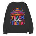 Teach Like It'S A Fiesta Teachers Sombrero Cinco De Mayo Women Crewneck Sweatshirt, novelty gifts, funny gifts Teach Like It'S A Fiesta Teachers Sombrero Cinco De Mayo Women Crewneck Sweatshirt, novelty gifts, funny gifts