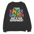 I Teach Kindergarten What Is Your Superpower Teacher Women Crewneck Sweatshirt, novelty gifts, funny gifts I Teach Kindergarten What Is Your Superpower Teacher Women Crewneck Sweatshirt, novelty gifts, funny gifts
