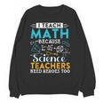 I Teach Math Because Science Teachers Need Heroes Too Women Crewneck Sweatshirt, novelty gifts, funny gifts I Teach Math Because Science Teachers Need Heroes Too Women Crewneck Sweatshirt, novelty gifts, funny gifts