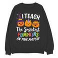 I Teach The Smartest Pumpkins The Patch Teacher Fall Season For Men Women Kids Women Crewneck Sweatshirt, novelty gifts, funny gifts I Teach The Smartest Pumpkins The Patch Teacher Fall Season For Men Women Kids Women Crewneck Sweatshirt, novelty gifts, funny gifts