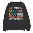 I Teach Special Education SPED Special Education Teacher For Men Women Women Crewneck Sweatshirt, novelty gifts, funny gifts