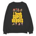 I Teach Super Heroes Comic Book Hero Teacher School Women Crewneck Sweatshirt, novelty gifts, funny gifts