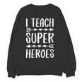 I Teach Superheroes Shirt Men Women School Teacher Women Crewneck Sweatshirt, novelty gifts, funny gifts