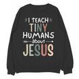 I Teach Tiny Humans About Jesus Teacher Sunday School Faith Women Crewneck Sweatshirt, novelty gifts, funny gifts