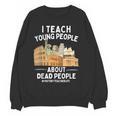 I Teach Young People About Dead People History Teachers Women Crewneck Sweatshirt, novelty gifts, funny gifts I Teach Young People About Dead People History Teachers Women Crewneck Sweatshirt, novelty gifts, funny gifts